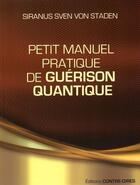 Couverture du livre « Petit manuel pratique de guérison quantique » de Siranus Sven Von Staden aux éditions Contre-dires