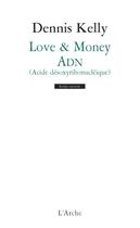Couverture du livre « Love & money ; ADN (acide désoxyribonucléique) » de Dennis Kelly aux éditions L'arche