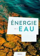Couverture du livre « L'énergie de l'eau : découvrez les innombrables bienfaits énergetiques de l'eau pour la santé » de Charlie Ryrie aux éditions Medicis