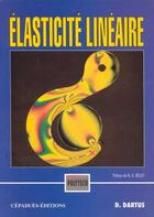 Couverture du livre « Élasticite lineaire » de D. Dartus aux éditions Cepadues