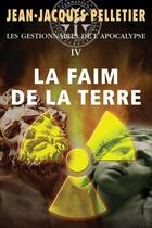 Couverture du livre « La faim de la terre tome 4 - les gestionnaires de l'apocalypse - vol04 » de Pelletier J-J. aux éditions Alire