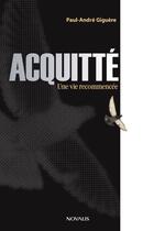 Couverture du livre « Acquitté ; une vie recommencée » de Paul-André Giguère aux éditions Novalis