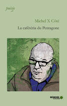 Couverture du livre « La caféteria du Pentagone » de Cote Michel X. aux éditions Memoire D'encrier