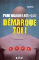 Couverture du livre « Petit manuel anti-pub ; démarque toi ! » de Paul Aries aux éditions Golias