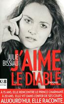 Couverture du livre « J'aime le diable ; le calvaire d'une jeune femme face à la violence conjugale » de Julie Bissiau aux éditions K & B