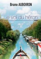 Couverture du livre « Le vol du heron » de Bruno Auboiron aux éditions De La Mouette