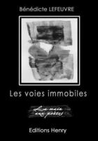 Couverture du livre « Les voies immobiles » de Benedicte Lefeuvre aux éditions Editions Henry