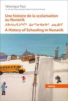 Couverture du livre « Une histoire de la scolarisation au Nunavik : Mouvement de prise en charge locale par les Inuits, 19 » de Collectif et Veronique Paul aux éditions Pu De Quebec