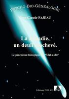 Couverture du livre « La maladie, un deuil inachevé : le processus biologique du « Mal-a-dit » » de Jean-Claude Fajeau aux éditions Jean-claude Fajeau