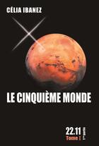 Couverture du livre « Le cinquième monde 22.11 t.1 » de Celia Ibanez aux éditions Celia Ibanez