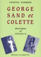 Couverture du livre « George Sand et Colette, musique et théâtre » de Chantal Pommier aux éditions Calabretto