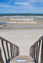 Couverture du livre « Maurice gimbel voulait revoir la mer » de Pierre Guini aux éditions France Libris