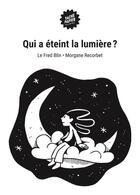 Couverture du livre « Qui a éteint la lumière? » de Morgane Recorbet et Le Fred Blin aux éditions Le Tache Papier