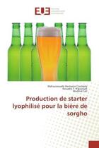 Couverture du livre « Production de starter lyophilise pour la biere de sorgho » de Coulibaly, , Wahauwouélé aux éditions Editions Universitaires Europeennes