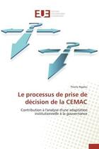 Couverture du livre « Le processus de prise de decision de la cemac - contribution a l'analyse d'une adaptation institutio » de Ngaleu Thierry aux éditions Editions Universitaires Europeennes