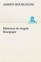 Couverture du livre « Memoires du sergent bourgogne » de Bourgogne A-J-B-F. aux éditions Tredition