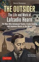 Couverture du livre « The outsider the life and work of Lafcadio Hearn » de Kemme Steve aux éditions Tuttle