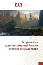 Couverture du livre « Du paradoxe communicationnel face au mandat de la monusco » de Kisuba Daniel aux éditions Editions Universitaires Europeennes