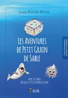 Couverture du livre « Les aventures de petit grain de sable » de Jean-Pierre Fetis aux éditions 7 Ecrit