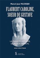 Couverture du livre « Flaubert caroline, soeur de gustave » de Vilcosqui M J. aux éditions Sydney Laurent