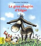Couverture du livre « Le gros chagrin d'Edgar » de Xavier Gorce et Yves Calarnou aux éditions Bayard Jeunesse