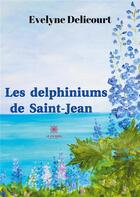 Couverture du livre « Les delphiniums de Saint-Jean » de Evelyne Delicourt aux éditions Le Lys Bleu
