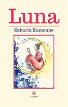 Couverture du livre « Luna » de Kamoune Zakaria aux éditions Le Lys Bleu