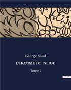 Couverture du livre « L'HOMME DE NEIGE : Tome I » de George Sand aux éditions Culturea
