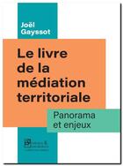 Couverture du livre « Le livre de la médiation territoriale : Panorama et enjeux » de Joël Gayssot aux éditions Medias & Mediations