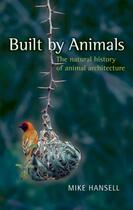 Couverture du livre « Built by Animals: The natural history of animal architecture » de Hansell Mike aux éditions Oup Oxford
