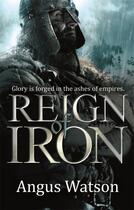 Couverture du livre « REIGN OF IRON - THE IRON AGE TRILOGY » de Angus Watson aux éditions Orbit Uk