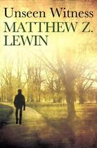 Couverture du livre « Unseen Witness » de Lewin Matthew Z aux éditions Little Brown Book Group Digital