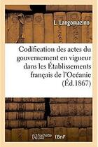 Couverture du livre « Codification des actes du gouvernement dans les etablissements francais de l'oceanie - et le protect » de Langomazino aux éditions Hachette Bnf