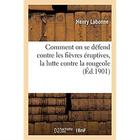 Couverture du livre « Comment on se défend contre les fièvres éruptives, la lutte contre la rougeole : la scarlatine et la variole, varicelle, rubéole, roséole saisonnière » de Labonne Henry aux éditions Hachette Bnf