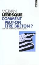Couverture du livre « Comment peut-on etre breton? essai sur la democratie francaise » de Morvan Lebesque aux éditions Points