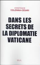 Couverture du livre « Dans les secrets de la diplomatie vaticane » de Constance Colonna-Cesari aux éditions Seuil