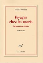 Couverture du livre « Voyages chez les morts ; thèmes et variations » de Eugene Ionesco aux éditions Gallimard