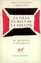 Couverture du livre « La ville en haut de la colline » de Varoujean J-J. aux éditions Gallimard