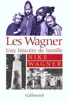 Couverture du livre « Les Wagner : Une histoire de famille » de Nike Wagner aux éditions Gallimard