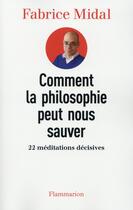 Couverture du livre « Comment la philosophie peut nous sauver » de Fabrice Midal aux éditions Flammarion