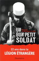 Couverture du livre « Un bon petit soldat ; 22 ans dans la Légion étrangère » de Michael Crepin et Mercedes Crepin aux éditions Flammarion