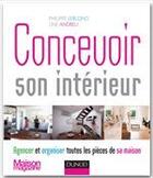 Couverture du livre « Concevoir son intérieur ; agencer et organiser toutes les pièces de sa maison » de Philippe Leblond et Line Andreu aux éditions Dunod