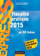 Couverture du livre « Fiscalité pratique 2015 ; en 34 fiches (20e édition) » de Emmanuel Disle et Jacques Saraf aux éditions Dunod