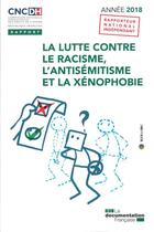 Couverture du livre « La lutte contre le racisme, l'antisémitisme et la xénophobie, année 2018 » de Commission Nationale Consultative Des Droits De L'Homme (Cncdh) aux éditions Documentation Francaise