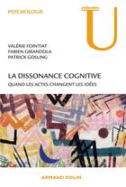 Couverture du livre « La dissonance cognitive ; quand les actes changent les idées » de Patrick Gosling et Fabien Girandola et Valerie Fointiat aux éditions Armand Colin