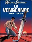 Couverture du livre « Wayne Shelton Tome 5 : la vengeance » de Thierry Cailleteau et Christian Denayer aux éditions Dargaud