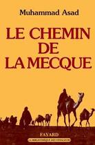 Couverture du livre « Le chemin de la mecque » de Muhammad Asad aux éditions Fayard