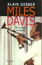 Couverture du livre « Miles Davis : Et le blues du Blanc » de Gerber Alain aux éditions Fayard