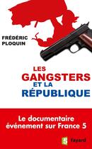 Couverture du livre « Les gangsters et la République » de Frederic Ploquin aux éditions Fayard