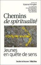 Couverture du livre « Chemins de spiritualité ; jeunes en quête de sens » de Gabriel Ringlet aux éditions Desclee De Brouwer